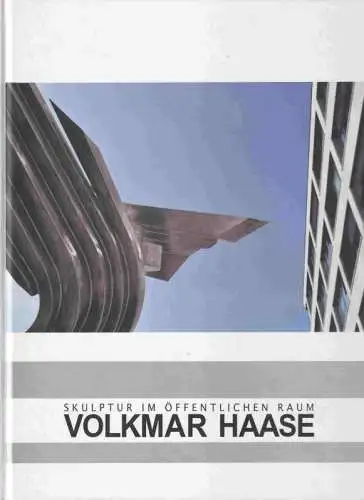Volkmar Haase. Skulptur im öffentlichen Raum. In öffentlichen Sammlungen. Im privaten Bereich   öffentlich einsehbar. 1962 2010. Eine Zusammenfassung mit hinweisenden Texten, Abbildungen der.. 