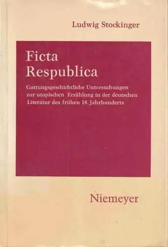 Ficta Respublica : gattungsgeschichtliche Untersuchung zur utopischen Erzählung in der deutschen Literatur des frühen 18. Jh. (= Germanistische Forschungen, Neue Folge, Band 45 )