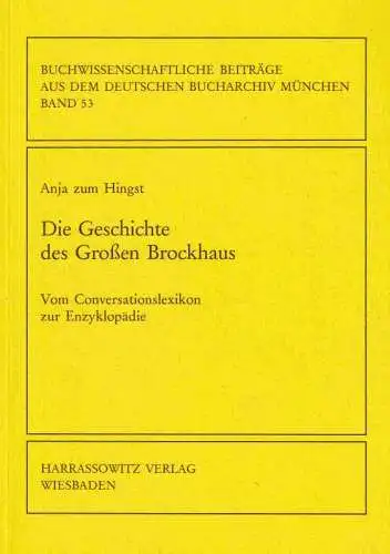 Zum Hingst, Anja: Die Geschichte des Großen Brockhaus. Vom Conversationslexikon zur Enzyklopädie. (= Buchwissenschaftliche Beiträge aus dem Deutschen Bucharchiv München, 53 ). 
