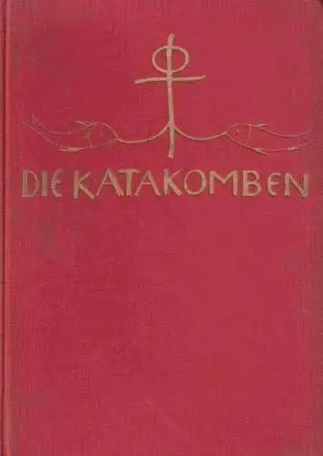 Bock, Emil / Robert Goebel: Die Katakomben. Bilder von den Mysterien des Urchristentums. 