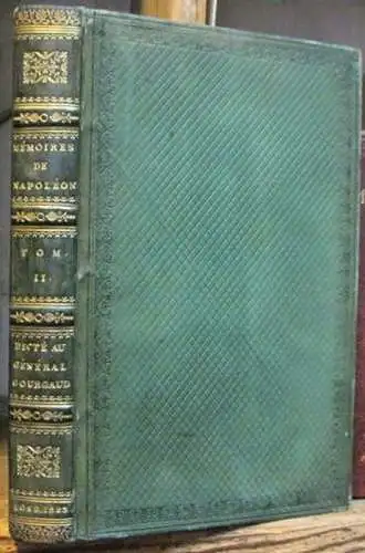 Napoleon Bonaparte. - dicte au general (Gaspard) Gourgaud: Memoires pour servir a l'histoire de France sous Napoleon, ecrits a Sainte-Helene, sous la dictee de l'empereur, par les generaux qui ont partage sa captivite, et publies sur les manuscrits entier