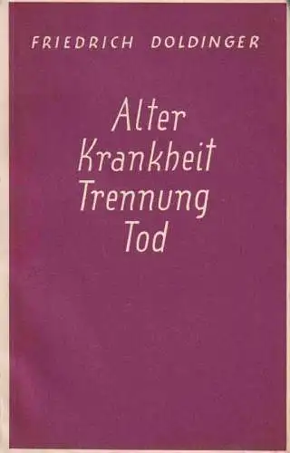 Doldinger, Friedrich: Alter Krankheit Trennung Tod. Betrachtungen zur Lebensgestaltung. 