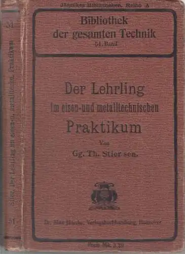 Stier, Gg. Th: Der Lehrling im eisen  und metalltechnischen Praktikum. Methodisches Lehrbuch für die Werkstatt Ausbildung in sämtlichen Zweigen der Eisen  und Metallbranche.. 