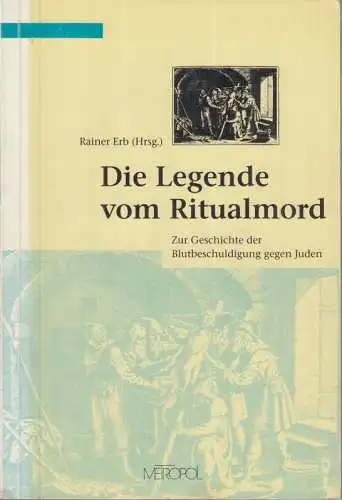 Erb, Rainer (Hrsg.). - mit Texten von J. Friedrich Battenberg, Sigrun Anselm, Albert Lichtblau u. a: Die Legende vom Ritualmord. Zur Geschichte der Blutbeschuldigung gegen Juden. 