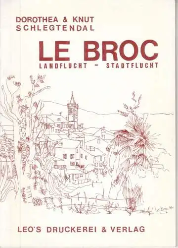 Schlegtendal, Dorothea und Knut: Le Broc. Landflucht - Stadtflucht am Beispiel eines Dorfes in Südfrankreich / Alpes maritimes. 