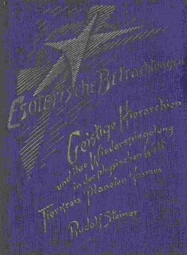 Steiner, Rudolf und Marie: Geistige Hierarchien und ihre Wiederspiegelung in der physischen Welt. (Tierkreis, Planeten, Kosmos) Vortragszyklus gehalten zu Düsseldorf vom 12. April bis 18.. 