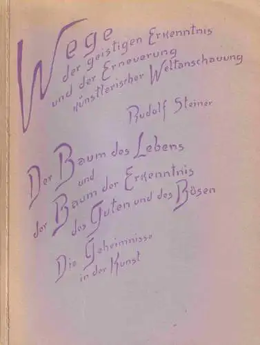Der Baum des Lebens und der Baum der Erkenntnis des Guten und des Bösen; Die Geheimnisse in der Kunst - Wege der geistigen Erkenntnis und der Erneuerung künstlerischer Weltanschauung: Vortrag am 24. bis 8. August 1915 in Dornach