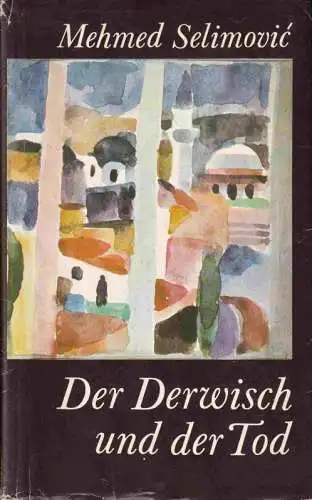 Selimovic, Mehmed -  Barbara Antkowiak (Nachw.) / Werner Creutzinger (Übers.): Der Derwisch und der Tod. 