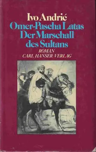 Andric, Ivo: Omer-Pascha Latas. Der Marschall des Sultans. 