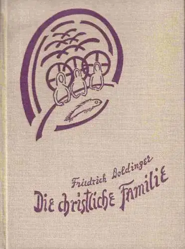 Die christliche Familie. Betrachtungen zur Lebensgestaltung. (= Band 31, = Christus aller Erde, eine Schriftenreihe)