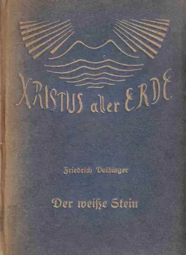 Doldinger, Friedrich: Der weiße Stein. Dreizehn Bildgestalten. (= Band 9, = Christus aller Erde, eine Schriftenreihe). 