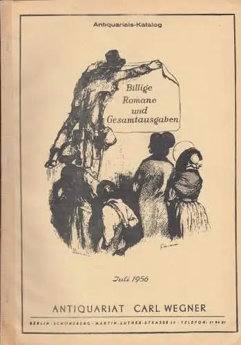 Carl Wegner, Antiquariat, Berlin, Inhaber: Carlos Kühn: Antiquariats-Katalog: Billige Romane und Gesamtausgaben. Juli 1956. 