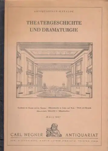 Carl Wegner, Antiquariat, Berlin, Inhaber: Carlos Kühn: Antiquariats Katalog: Theatergeschichte und Dramaturgie. Geschichte des Dramas und des Theaters / Bühnenkünstler in Leben und Werk /.. 