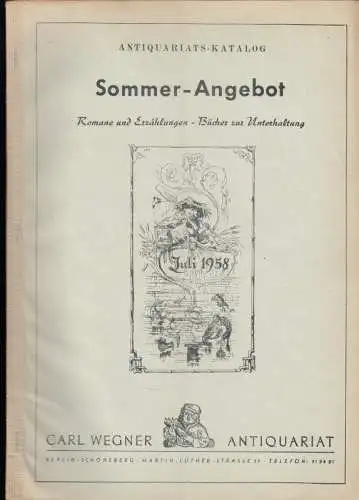 Carl Wegner, Antiquariat, Berlin, Inhaber: Carlos Kühn: Antiquariats-Katalog: Sommer-Angebot. Romane und Erzählungen - Bücher zur Unterhaltung. Juli 1958. 