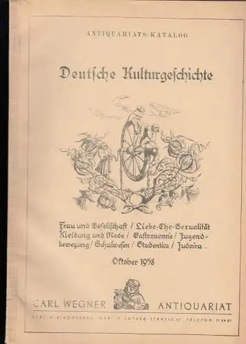 Carl Wegner, Antiquariat, Berlin, Inhaber: Carlos Kühn: Antiquariats Katalog: Deutsche Kulturgeschichte. Frau und Gesellschaft / Liebe, Ehe, Sexualität / Kleidung und Mode / Gastronomie /.. 