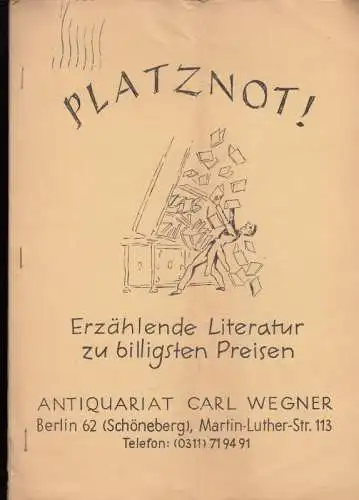 Carl Wegner, Antiquariat, Berlin, Inhaber: Carlos Kühn: Antiquariats-Katalog: Platznot! Erzählende Literatur zu billigsten Preisen. 