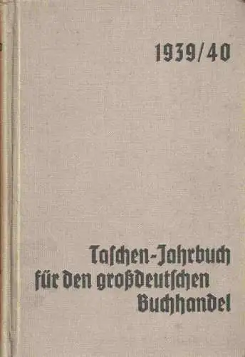 Warmuth, Ludwig (Hg.): Taschen-Jahrbuch für den großdeutschen Buchhandel. 1939 / 1940. 