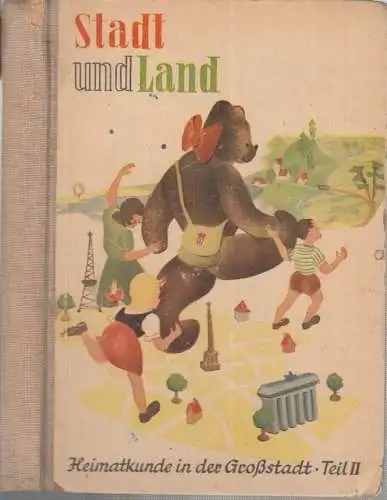 Jung, Wilhelm: Stadt und Land. Ein heimatkundliches Lehr- und Arbeitsbuch für das 4. Schuljahr ( = Heimatkunde in der Großstadt, Teil II ). 