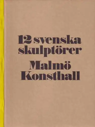 Melin, John (lay out)   Mailis Stensman / Eje Högestätt (red.): 12 svenska skulptörer / 12 swedish Sculptors. Malmö Konsthall. Chr. Berg / O.. 