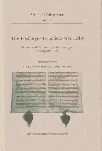 Foerster, Hubert. - Dessonaz, Jean-Daniel: Die Freiburger Handfeste von 1249. Edition und Beiträge zum gleichnamigen Kolloquium 1999. (= Scrinium Friburgense, Band 16 ). 