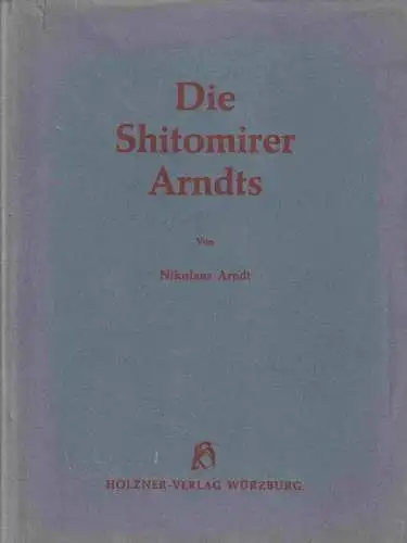 Arndt, Nikolaus: Die Shitomirer Arndts. Eine Familienchronik auf dem Hintergrund hundertfünfzigjähriger Geschichte der westlichen Ukraine. 