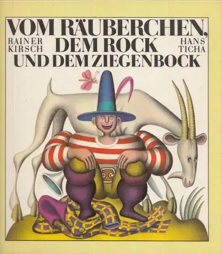 Kirsch, Rainer - Hans Ticha (Illustr.): Vom Räuberchen, dem Bock und dem Ziegenbock. 
