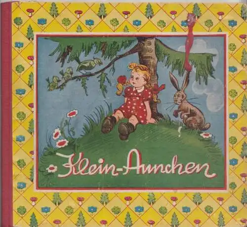 Ewers, Maria (Text) / Gerda Engelmann (Illustr.): Klein-Annchen - Ein Kindererlebnis in Versen und 62 Bildern. 