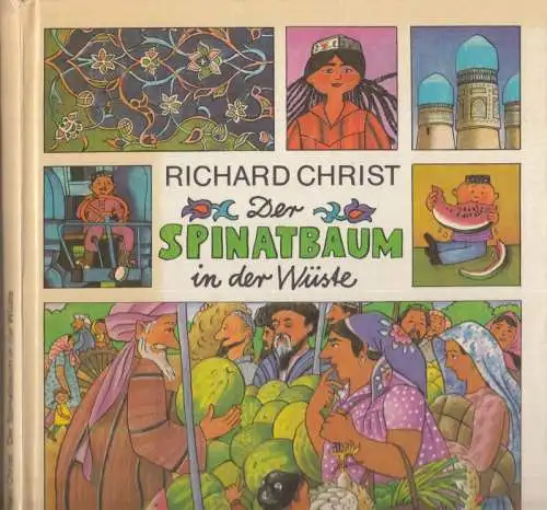 Christ, Richard (Text) / Gisela Röder (Illustr.): Der Spinatbaum in der Wüste. 