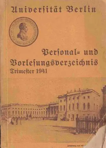 Friedrich Wilhelms Universität zu Berlin (Hrsg.): Universität Berlin. Trimester 1941. Personal  und Vorlesungsverzeichnis.   Aus dem Inhalt:  Ehrenbürger der Universität / Verwaltung.. 