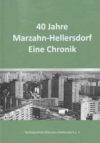 Berlin Marzahn. - Heimatverein Marzahn-Hellersdorf e. V. - Wolfgang Bauer (Red.) - Christa Hübner / Renate Schilling / Manfred Teresiak (Autoren): 40 Jahre Marzahn-Hellersdorf eine Chronik. 