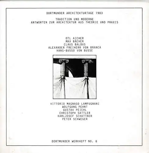 Dortmunder Architekturtage 1983 - Tradition und Moderne - Antworten zur Architektur aus Theorie und Praxis (= Dortmunder Werkhefte Nr. 6)