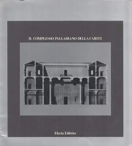 Bassi, Elena (Hrsg. / Redattore) - Soprintendanza ai Beni Artistici e Storici di Venezia: Il complesso paladiano della carita. Venezia, Gallerie dell' Accademia Ottobre - Dicembre 1980. 