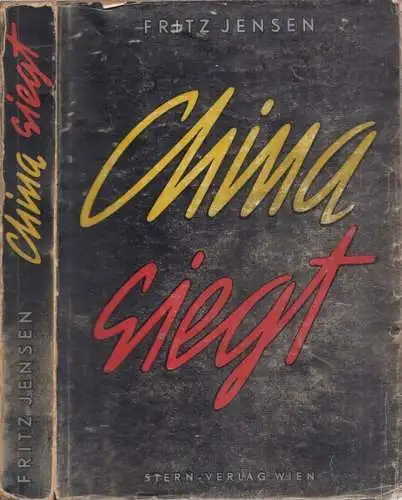 Jensen, Fritz: China siegt - Mit 12 chinesischen Originalholzschnitten, 28 Tiefdruckbildern nach Aufnahmen des Verfassers und einer mehrfarbigen Landkarte. 