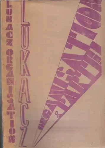 Lukacz, Georg: Organisation & Partei. Aus dem Inhalt: Zur Organisationsfrage der Intellektuellen / Die neueste Überwindung des Marxismus (Kritik an Spengler: ' Untergang des Abenlandes'.. 