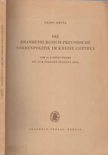 Metsk, Frido - H.H. Bielfeldt (Hrsg.): Die brandenburgisch-preussische Sorbenpolitik im Kreise Cottbus vom 16. Jahrhundert bis zum Posener Frieden (1806) (= Deutsche Akademie der Wissenschaften zu Berlin - Inst. Für Slawistik Nr. 25). 