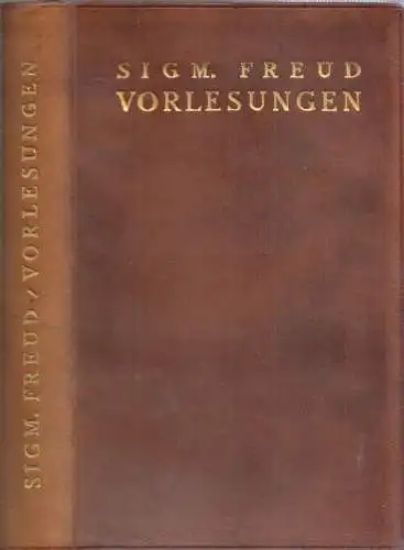 Freud, Sigmund: Vorlesungen zur Einführung in die Psychoanalyse. Drei Teile: Die Fehlleistungen / Der Traum / Allgemeine Neurosenlehre. 