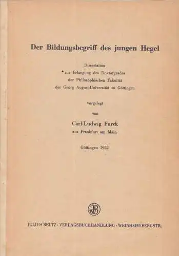 Hegel, Georg Wilhelm Friedrich - Carl Ludwig Furck: Der Bildungsbegriff des jungen Hegel. Dissertation, Philosophische Fakultät der Georg August-Universität Göttingen (= Göttinger Studien zur Pädagogik, Heft 33). 