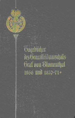 Blumenthal, Albrecht Graf von (Hrsg.): Tagebücher des Generalfeldmarschalls Graf von Blumenthal aus den Jahren 1866 und 1870 - 1871. 