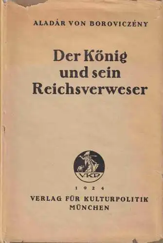 Boroviczeny, Aladar von: Der König und sein Reichsverweser. 