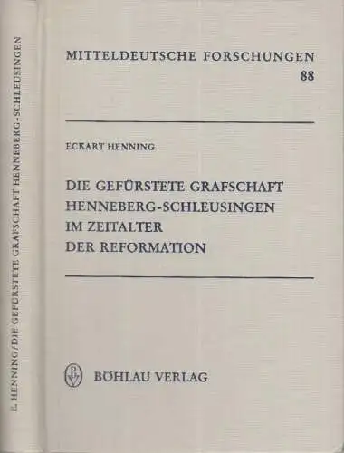 Die gefürstete Grafschaft Henneberg-Schleusingen im Zeitalter der Reformation ( = Mitteldeutsche Forschungen, Band 88 )