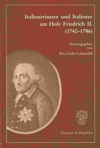 Lukoschik, Rita Unfer: Italienerinnen und Italiener am Hofe Friedrich II. (1740-1786). 