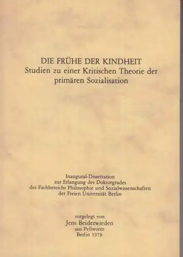 Die Frühe der Kindheit. Studien zu einer kritischen Theorie der primären Sozialisation. Inaugural-Dissertation. - Widmungsexemplar!