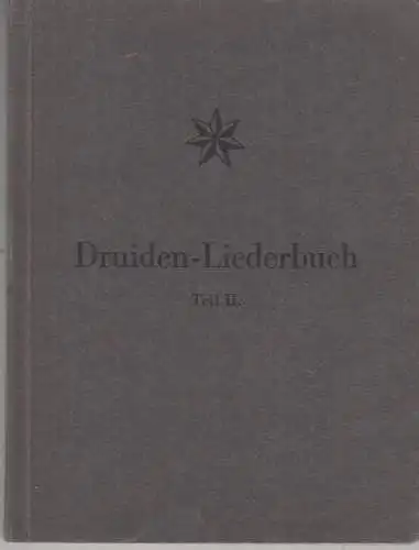 DruidenLiederbuch.   Vorwort von Wilhelm Schroeder: Druiden Liederbuch Teil II (für die Nachloge).   im Inhalt: Dem Orden / Zum Stiftungsfest / Dem.. 
