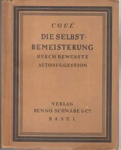 Coue (Emile). - deutsch von Paul Amann: Die Selbstbemeisterung durch bewußte Autosuggestion. 