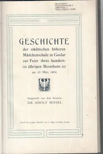 Mosel, Adolf: Geschichte der städtischen höheren Mädchenschule in Goslar zur Feier ihres hundertjährigen Bestehens am 10. März 1904. 