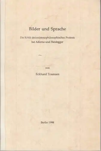 Adorno, Theodor. - Heidegger, Martin. - von Eckhard Tramsen: Bilder und Sprache. Die Kritik des existenzphilosophischen Protests bei Adorno und Heidegger. Inaugural-Dissertation. - Widmungsexemplar!. 