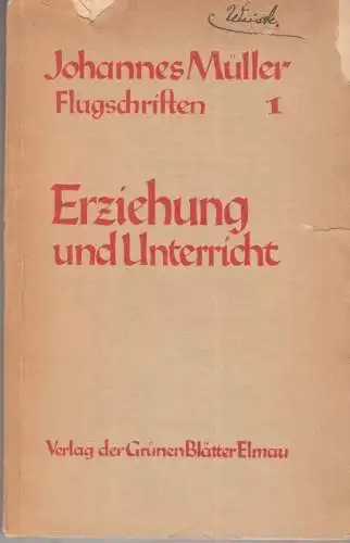 Müller, Johannes: Erziehung und Unterricht ( = Flugschriften 1 ). 