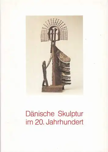 Dänische Skulptur im 20. Jahrhundert. - Katalog zur Ausstellung 1985 in Duisburg und Flensburg