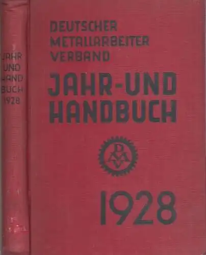 Vorstand des Deutschen Metallarbeiter-Verbandes (Hrsg.): Jahr- und Handbuch für Verbandsmitglieder über das Jahr 1928. 
