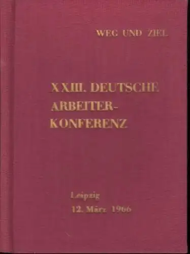 Weg und Ziel.   Herausgeber: Ständiger Ausschuß der Deutschen Arbeiterkonferenzen.   mit Beiträgen von Albert Norden, Rudi Kirchner u. a: XXIII. Deutsche Arbeiter.. 